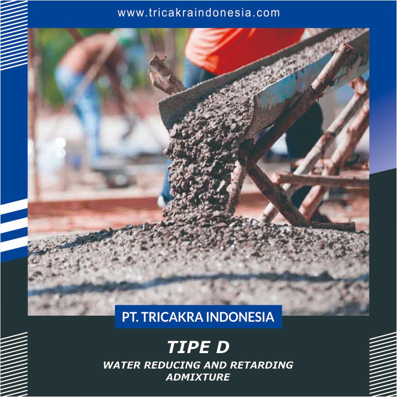 Tipe D (Water Reducing and Retarding Admixture) jual lapisan pelindung, jual bahan kimia, cat, cementation, clading, dipping, distributor resmi KURITA, distributor resmi PPG, electro depotition, lacquer, lapisan chromat, lapisan fosfat, lapisan pelindung, lapisan pelindung lepas pantai, lapisan pelindung linfrastruktur, lapisan pelindung logam, lapisan pelindung metalik, lapisan pelindung non logam, lapisan pelindung non metalik, lapisan pelindung oil dan gas', lapisan pelindung petrokimia, lapisan pelindung power, materi ceramic, oksida, pasokan bahan kimia, pelapis laut, Protective and Marine Coating, protective coatings, PT. Tricakra Indonesia, rentang primer yang dapat dilas, rentang tahan panas, sertifikasi manajemen ISO, spraying, vernis